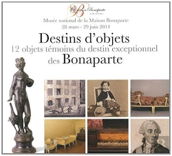 Bertrand.pt - Destin D'Objets Des Bonaparte ; 12 Objets Témoins Du Destin Exceptionnel Des Bonaparte ; Musée National De La Maison Bonaparte 28 Mars-29juin 2014
