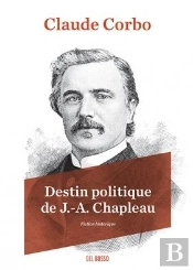 Destin Politique De J.-A. Chapleau : Fiction Historique