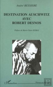 Destination Auschwitz Avec Robert Desnos