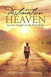 Destination Heaven:  Lessons Taught On The Path Home