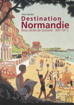 Bertrand.pt - Destination Normandie - Deux Siècles De Tourisme - Xixe - Xxe S.