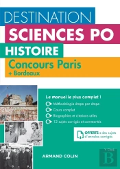Destination Sciences Po - Histoire - Concours Paris  + Bordeaux - Cours, Méthodologie, Annales