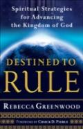 Destined To Rule Â€“ Spiritual Strategies For Advancing The Kingdom Of God