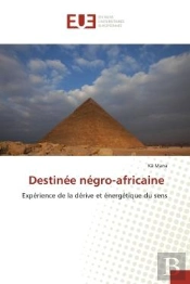 Destinee Negro-Africaine - Experience De La Derive Et Energetique Du Sens