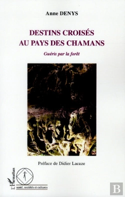 Bertrand.pt - Destins Croisés Au Pays Des Chamans ; Guéris Par La Forêt
