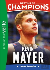 Destins De Champions Tome 16 : Une Biographie De Kevin Mayer