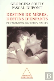 Destins De Meres ; Destins D'Enfants ; De L'Abandon Aux Retrouvailles