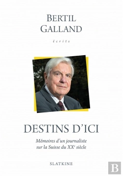 Bertrand.pt - Destins D'Ici ; Mémoires D'Un Journaliste Sur La Suisse Du Xxe Siècle