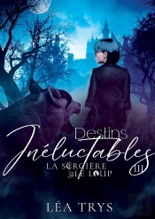 Destins Inéluctables (La Sorcière & Le Loup T.3)