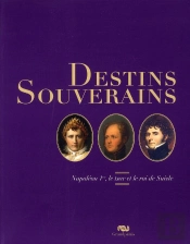 Destins Souverains ; Napoléon, Le Tsar Et Le Roi