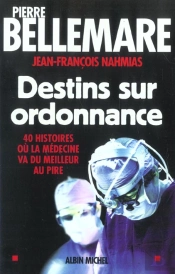 Destins Sur Ordonnance ; 40 Histoires Ou La Medecine Va Du Meilleur Au Pire