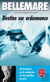 Destins Sur Ordonnance : 40 Histoires Où La Médecine Va Du Meilleur Au Pire