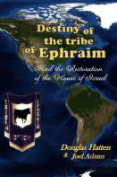 Destiny Of The Tribe Of Ephraim And The Restoration Of The House Of Israel