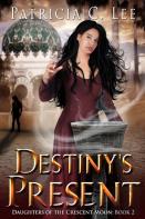 Destiny'S Present (Daughters Of The Crescent Moon Book 2)
