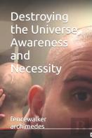 Destroying The Universe, Awareness And Necessity