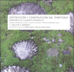 Bertrand.pt - Destrucción Y Construcción Del Territorio. Memoria De Lugares Españoles. 1. Galicia Y Madrid