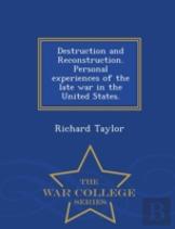 Destruction And Reconstruction. Personal Experiences Of The Late War In The United States. - War College Series