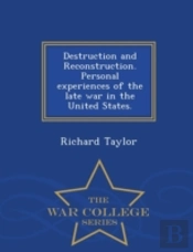 Destruction And Reconstruction. Personal Experiences Of The Late War In The United States. - War College Series