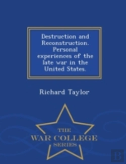 Bertrand.pt - Destruction And Reconstruction. Personal Experiences Of The Late War In The United States. - War College Series
