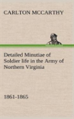 Detailed Minutiae Of Soldier Life In The Army Of Northern Virginia, 1861-1865