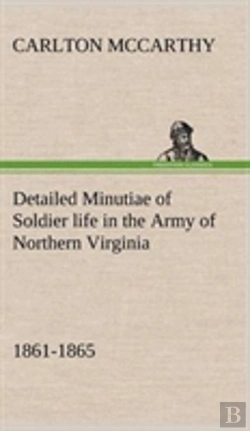 Bertrand.pt - Detailed Minutiae Of Soldier Life In The Army Of Northern Virginia, 1861-1865