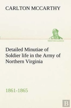 Bertrand.pt - Detailed Minutiae Of Soldier Life In The Army Of Northern Virginia, 1861-1865
