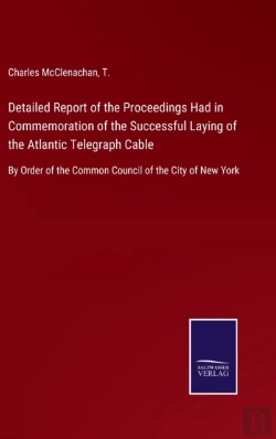 Bertrand.pt - Detailed Report Of The Proceedings Had In Commemoration Of The Successful Laying Of The Atlantic Telegraph Cable