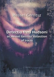 Detectio Freti Hudsoni Or, Hessel Gerritsz' Collection Of Tracts