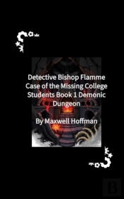 Detective Bishop Flamme: Case Of The Missing College Students Book 1 Demonic Dungeon