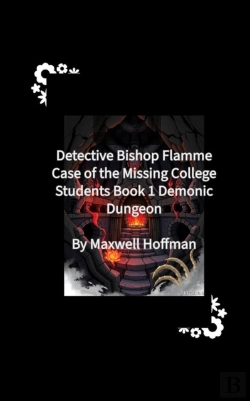 Bertrand.pt - Detective Bishop Flamme: Case Of The Missing College Students Book 1 Demonic Dungeon