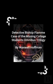 Detective Bishop Flamme: Case Of The Missing College Students Omnibus Trilogy