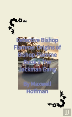 Bertrand.pt - Detective Bishop Flamme: Origins Of Bishop Flamme Book 1 The Jackman Gang