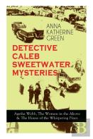 Detective Caleb Sweetwater Mysteries - Agatha Webb, The Woman In The Alcove & The House Of The Whispering Pines