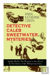 Detective Caleb Sweetwater Mysteries - Agatha Webb, The Woman In The Alcove & The House Of The Whispering Pines
