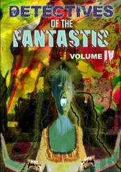 Detectives Of The Fantastic: Volume Iv