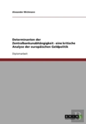 Determinanten Der Zentralbankunabhangigkeit - Eine Kritische Analyse Der Europaischen Geldpolitik