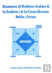 Determinantes Del Rendimiento Académico De Los Estudiantes Y De Los Centros Educativos: Modelos Y Fa