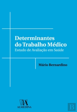 Bertrand.pt - Determinantes Do Trabalho Médico: Estudo De Avaliação Em Saúde
