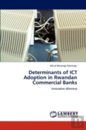 Determinants Of Ict Adoption In Rwandan Commercial Banks