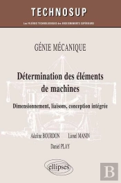 Détermination Des Éléments De Machines ; Dimensionement, Liaisons, Conception Intégrée ; Génie Mécanique