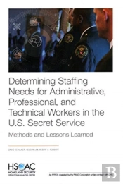 Determining Staffing Needs For Administrative, Professional, And Technical Workers In The U.S. Secret Service