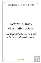Déterminismes Et Réussite Sociale : Sociologie Actuelle Des Non-Dits De La Guerre Des Civilisations