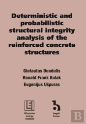 Deterministic And Probabilistic Structural Integrity Analysis Of The Reinforced Concrete Structures