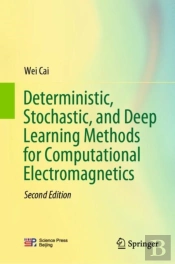 Deterministic, Stochastic, And Deep Learning Methods For Computational Electromagnetics