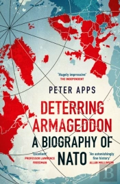 Deterring Armageddon: A Biography Of Nato