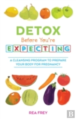Bertrand.pt - Detox Before You'Re Expecting : A Cleansing Program To Prepare Your Body For Pregnancy