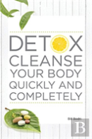 Detox Cleanse Your Body Quickly And Completely