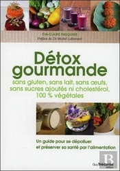 Détox Gourmandes ; Sans Gluten, Sans Lait, Sans Oeufs, Sans Sucres Ajoutés Ni Choléstérol, 100% Végétales