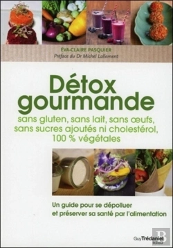 Bertrand.pt - Détox Gourmandes ; Sans Gluten, Sans Lait, Sans Oeufs, Sans Sucres Ajoutés Ni Choléstérol, 100% Végétales