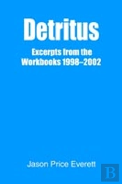 Detritus:Excerpts From The Workbooks 1998-2002